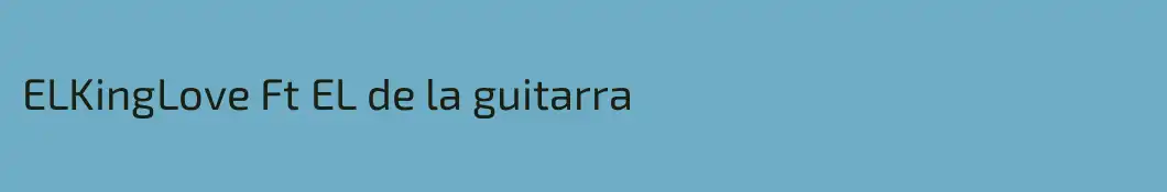 ELKingLove Ft EL de la guitarra